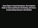 Read Gene Kilgore's Ranch Vacations: The Complete Guide to Guest and Resort Fly-Fishing and