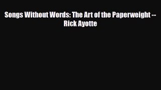 Download ‪Songs Without Words: The Art of the Paperweight -- Rick Ayotte‬ Ebook Free