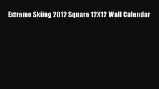 Read Extreme Skiing 2012 Square 12X12 Wall Calendar Ebook Free