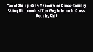 Read Tao of Skiing : Aide Memoire for Cross-Country Skiing Aficionados (The Way to learn to