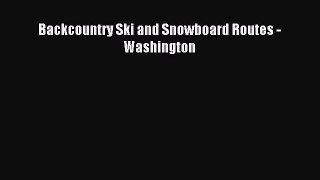 Read Backcountry Ski and Snowboard Routes - Washington Ebook Free