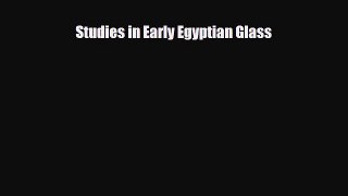 Download ‪Studies in Early Egyptian Glass‬ Ebook Free
