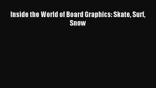 Read Inside the World of Board Graphics: Skate Surf Snow Ebook Free