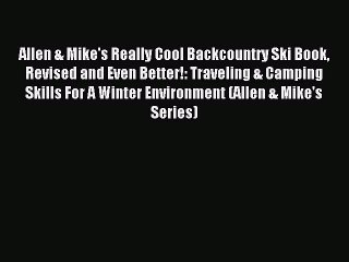 Read Allen & Mike's Really Cool Backcountry Ski Book Revised and Even Better!: Traveling &