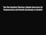 Read The Five Healing Tibetans: Simple Exercises for Rejuvenation and Health (Gateways to Health)