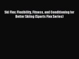 Read Ski Flex: Flexibility Fitness and Conditioning for Better Skiing (Sports Flex Series)