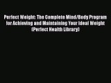 Read Perfect Weight: The Complete Mind/Body Program for Achieving and Maintaining Your Ideal