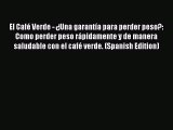 Download El Café Verde - ¿Una garantía para perder peso?: Como perder peso rápidamente y de