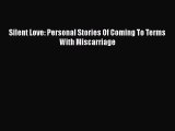 Read Silent Love: Personal Stories Of Coming To Terms With Miscarriage Ebook Online