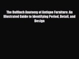 Read ‪The Bulfinch Anatomy of Antique Furniture: An Illustrated Guide to Identifying Period