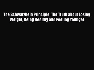 Read The Schwarzbein Principle: The Truth about Losing Weight Being Healthy and Feeling Younger