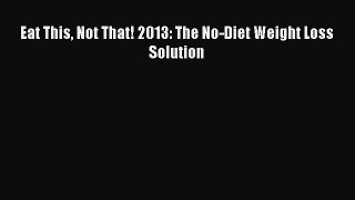 Read Eat This Not That! 2013: The No-Diet Weight Loss Solution Ebook