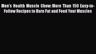 Read Men's Health Muscle Chow: More Than 150 Easy-to-Follow Recipes to Burn Fat and Feed Your