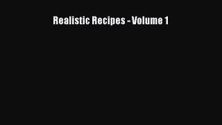 Read Realistic Recipes - Volume 1 Ebook