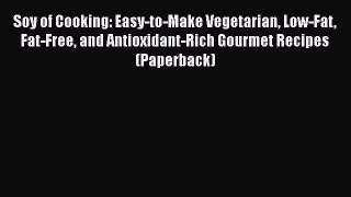 Read Soy of Cooking: Easy-to-Make Vegetarian Low-Fat Fat-Free and Antioxidant-Rich Gourmet