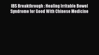 [PDF] IBS Breakthrough : Healing Irritable Bowel Syndrome for Good With Chinese Medicine [Read]