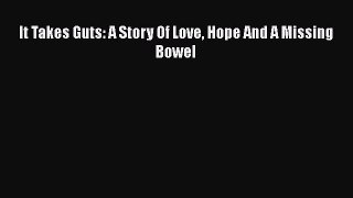 [PDF] It Takes Guts: A Story Of Love Hope And A Missing Bowel [Read] Online