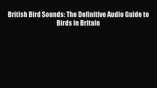 Read British Bird Sounds: The Definitive Audio Guide to Birds in Britain Ebook Free