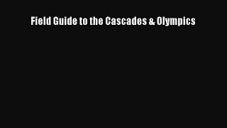 Read Field Guide to the Cascades & Olympics Ebook Free