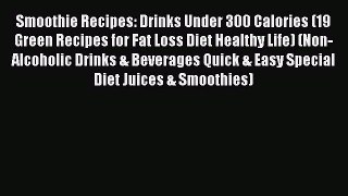 Read Smoothie Recipes: Drinks Under 300 Calories (19 Green Recipes for Fat Loss Diet Healthy