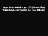 Read Vegan Slow Cooker Recipes: 125 Quick and Easy Vegan Slow Cooker Recipes that Taste Delicious