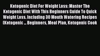 Read Ketogenic Diet For Weight Loss: Master The Ketogenic Diet With This Beginners Guide To
