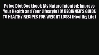 Read Paleo Diet Cookbook (As Nature Intented: Improve Your Health and Your Lifestyle) (A BEGINNER'S