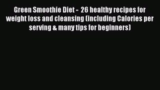 Read Green Smoothie Diet -  26 healthy recipes for weight loss and cleansing (including Calories