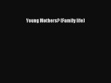 Download Young Mothers? (Family life) Ebook Online