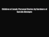 Read Children of Jonah: Personal Stories by Survivors of Suicide Attempts Ebook Free