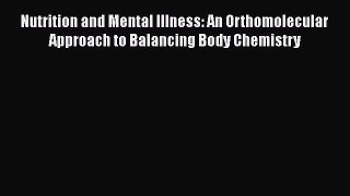 Read Nutrition and Mental Illness: An Orthomolecular Approach to Balancing Body Chemistry Ebook