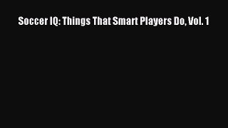 Read Soccer IQ: Things That Smart Players Do Vol. 1 Ebook Free