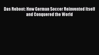 Download Das Reboot: How German Soccer Reinvented Itself and Conquered the World PDF Online