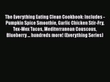 Read The Everything Eating Clean Cookbook: Includes - Pumpkin Spice Smoothie Garlic Chicken