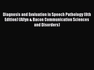 PDF Diagnosis and Evaluation in Speech Pathology (8th Edition) (Allyn & Bacon Communication