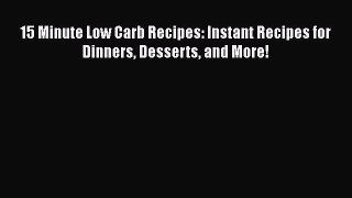 Read 15 Minute Low Carb Recipes: Instant Recipes for Dinners Desserts and More! Ebook