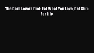 Read The Carb Lovers Diet: Eat What You Love Get Slim For Life PDF