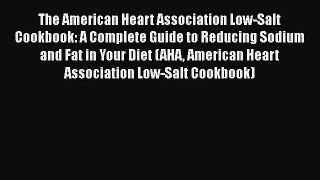 Download The American Heart Association Low-Salt Cookbook: A Complete Guide to Reducing Sodium