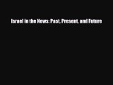 Read ‪Israel in the News: Past Present and Future Ebook Free