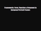 Read ‪Frameworks: Form Function & Ornament in European Portrait Frames‬ Ebook Free