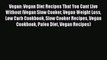 Read Vegan: Vegan Diet Recipes That You Cant Live Without (Vegan Slow Cooker Vegan Weight Loss