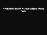 Read Food is Medicine: The Practical Guide to Healing Foods Ebook Free