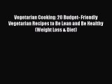 Read Vegetarian Cooking: 20 Budget- Friendly Vegetarian Recipes to Be Lean and Be Healthy (Weight