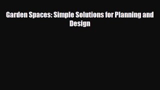 Download ‪Garden Spaces: Simple Solutions for Planning and Design‬ Ebook Online