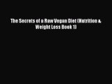 Download The Secrets of a Raw Vegan Diet (Nutrition & Weight Loss Book 1) PDF