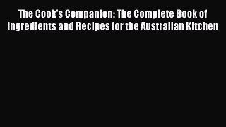 Read The Cook's Companion: The Complete Book of Ingredients and Recipes for the Australian