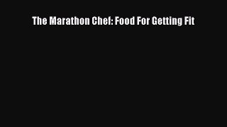 Read The Marathon Chef: Food For Getting Fit Ebook Free