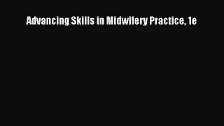 Read Advancing Skills in Midwifery Practice 1e Ebook Free