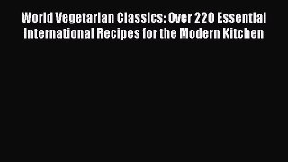 Read World Vegetarian Classics: Over 220 Essential International Recipes for the Modern Kitchen