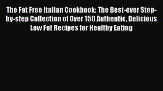 Read The Fat Free Italian Cookbook: The Best-ever Step-by-step Collection of Over 150 Authentic